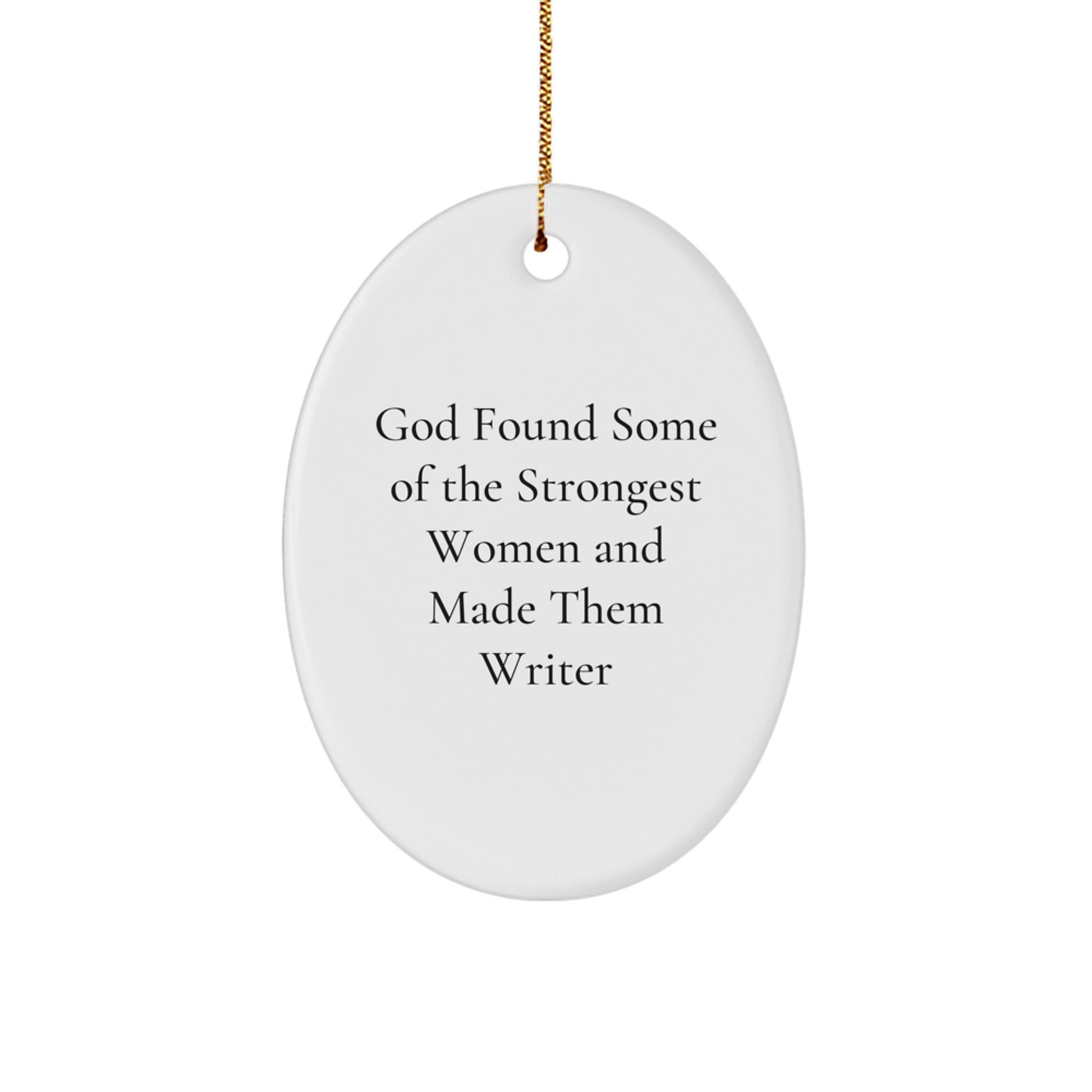 Funny Writer Gifts from Friends, Oval Ornament, God Found Some Of The Strongest Women And Made Them Writer Quote, Christmas Unique Gifts for Writer - Image 1