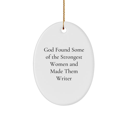 Funny Writer Gifts from Friends, Oval Ornament, God Found Some Of The Strongest Women And Made Them Writer Quote, Christmas Unique Gifts for Writer - Image 1