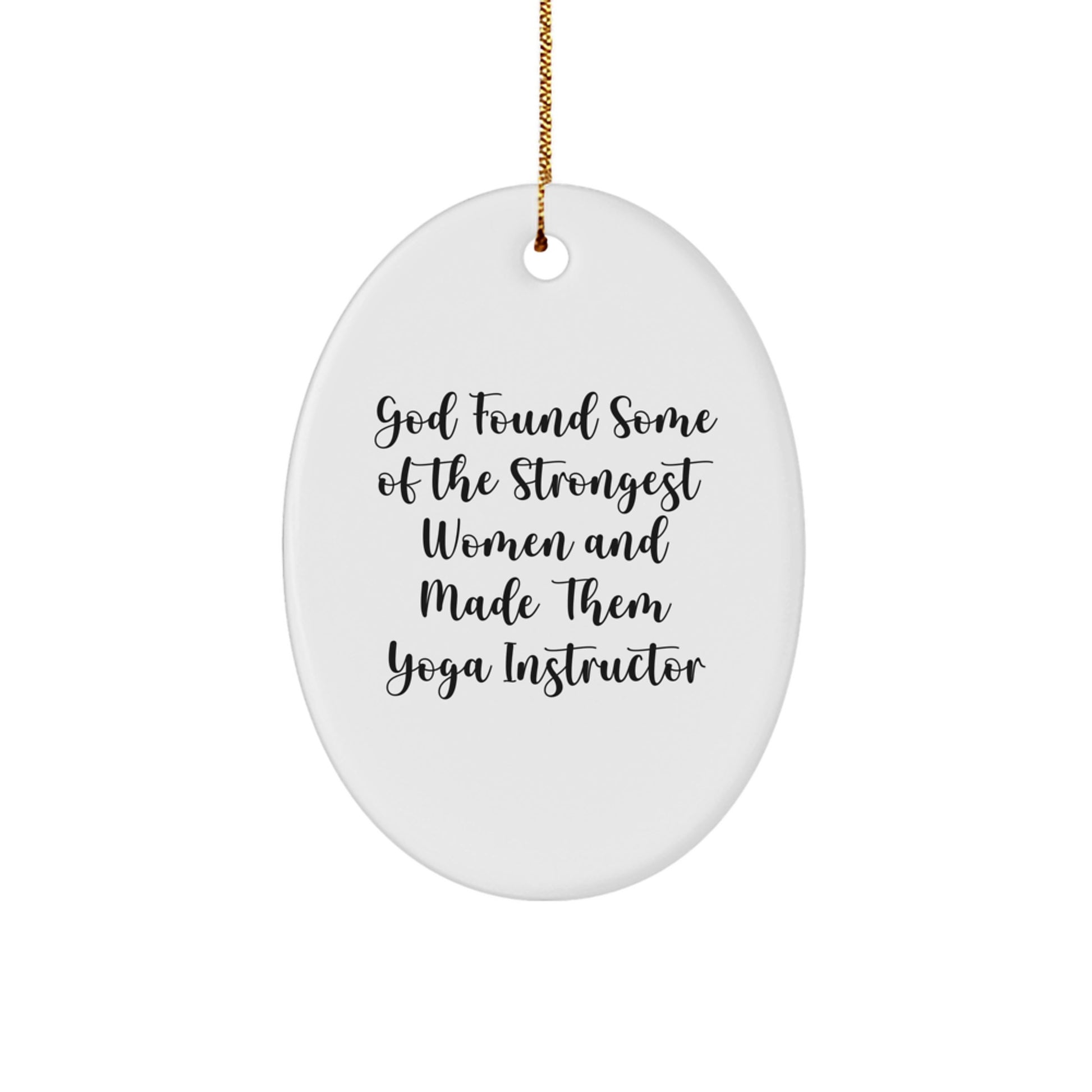 Funny Yoga Instructor Gifts from Men, 'God Found Some Of The Strongest Women And Made Them Yoga Instructor' Oval Ornament for Women, Yoga Enthusiasts, and Friends, Perfect for Christmas - Image 1