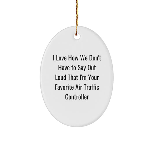 Funny Air Traffic Controller Gifts, Oval Ornament with 'I Love How We Don't Have To Say Out Loud' Quote, Christmas Unique Gifts for Air Traffic Controller Men - Image 1