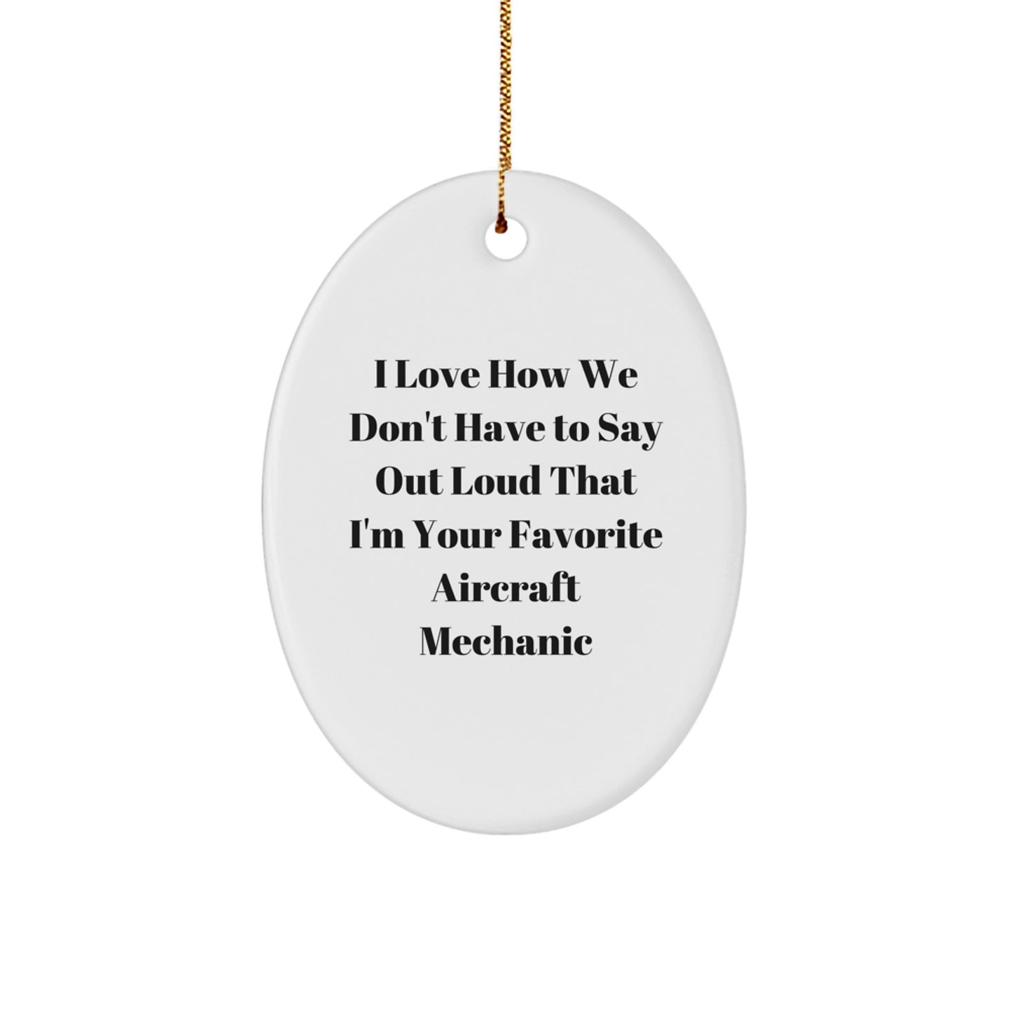 Funny Aircraft Mechanic Gifts from Friends - I Love Being Your Favorite Mechanic Oval Ornament for Christmas Unique Gifts - Image 1