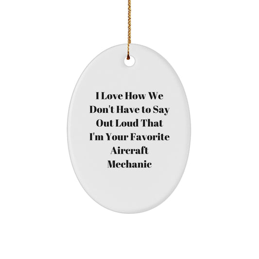Funny Aircraft Mechanic Gifts from Friends - I Love Being Your Favorite Mechanic Oval Ornament for Christmas Unique Gifts - Image 1