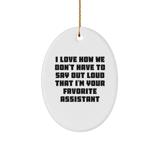 Funny Oval Shaped Assistant Gifts from Men to Friends for Christmas Unique Decorations - 'I Love How We Don't Have To Say Out Loud That I'm Your Favorite Assistant' Quote - Image 1