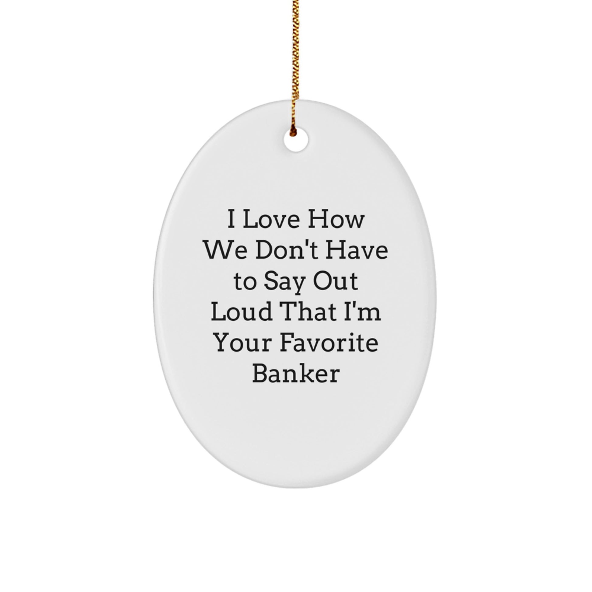 Funny Banker Oval Ornament, Gifts from Friends for Favorite Banker, Oval Shaped Ornament for Christmas Unique Gifts - Image 1