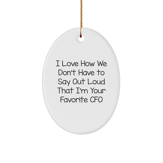 CFO Gifts from Friends and Family - I Love How We Don't Have To Say Out Loud That I'm Your Favorite CFO, Oval Ornament for Christmas - Image 1