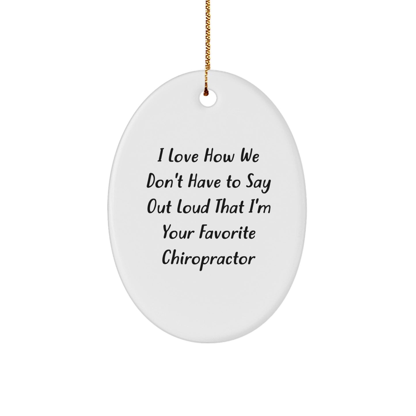 Funny Chiropractor Gifts for Men - Oval Ornament I Love How We Don't Have To Say Out Loud That I'm Your Favorite Chiropractor Christmas Unique Gifts from Family - Image 1