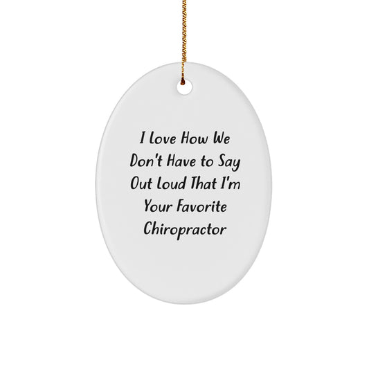 Funny Chiropractor Gifts for Men - Oval Ornament I Love How We Don't Have To Say Out Loud That I'm Your Favorite Chiropractor Christmas Unique Gifts from Family - Image 1