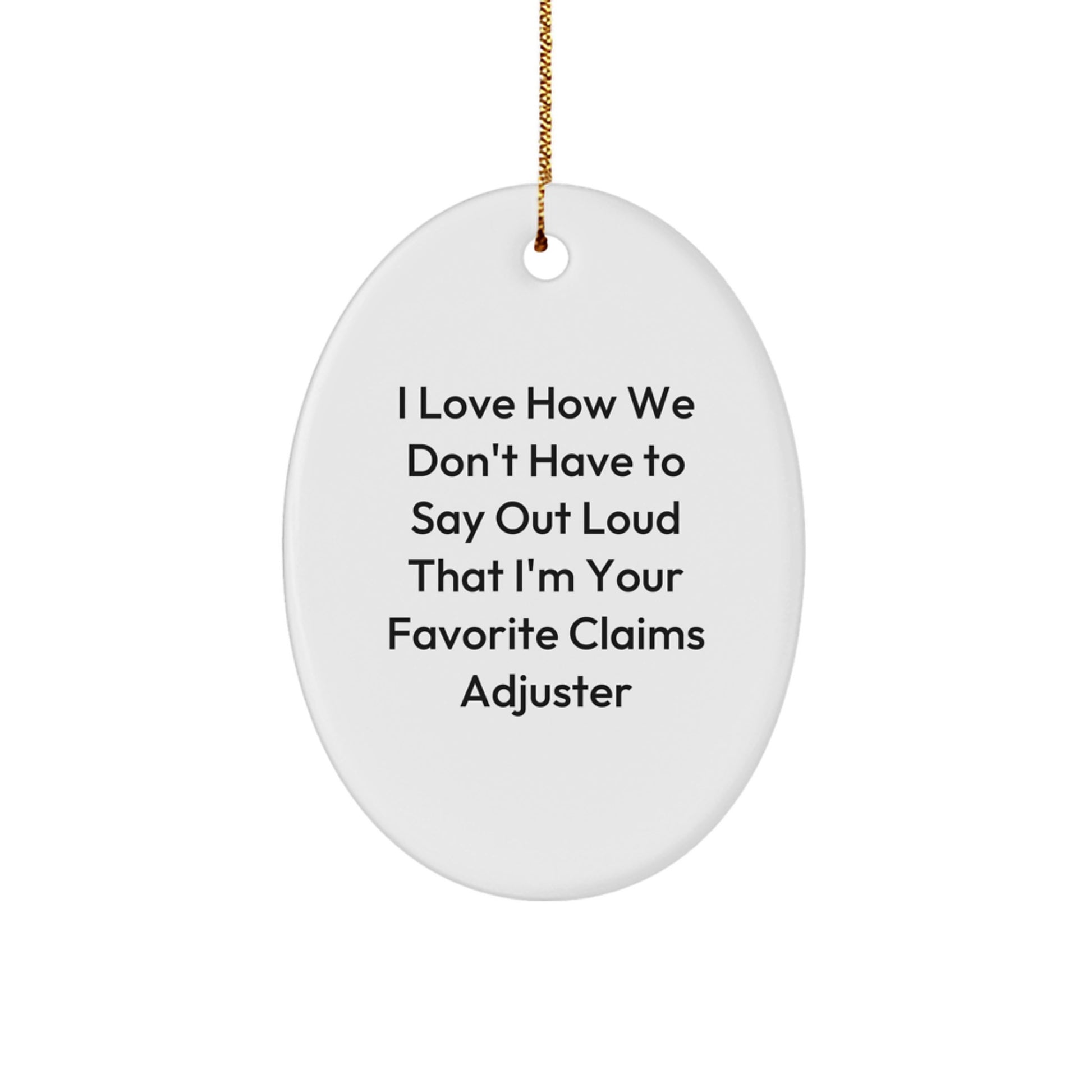 Funny Claims Adjuster Gifts from Friends for Favorite Claims Adjuster Oval Ornament, I Love How We Don't Have To Say Out Loud, Christmas Unique Gifts for Claims Adjuster - Image 1
