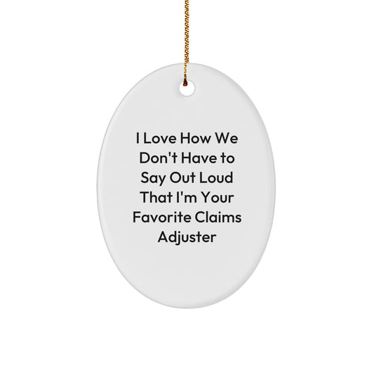 Funny Claims Adjuster Gifts from Friends for Favorite Claims Adjuster Oval Ornament, I Love How We Don't Have To Say Out Loud, Christmas Unique Gifts for Claims Adjuster - Image 1