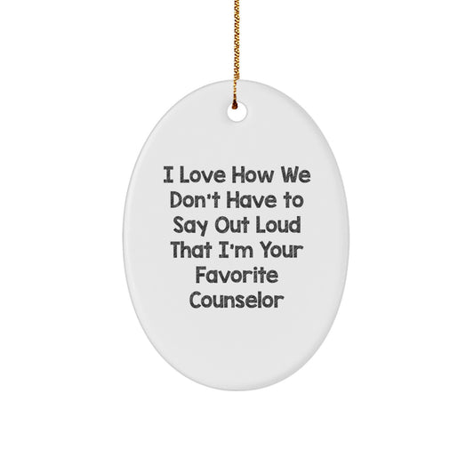 Funny Counselor Oval Ornament Gifts from Friends to Favorite Counselors, I Love How We Don't Have To Say Out Loud That I'm Your Favorite Counselor, Christmas Unique Gifts for Counselors - Image 1