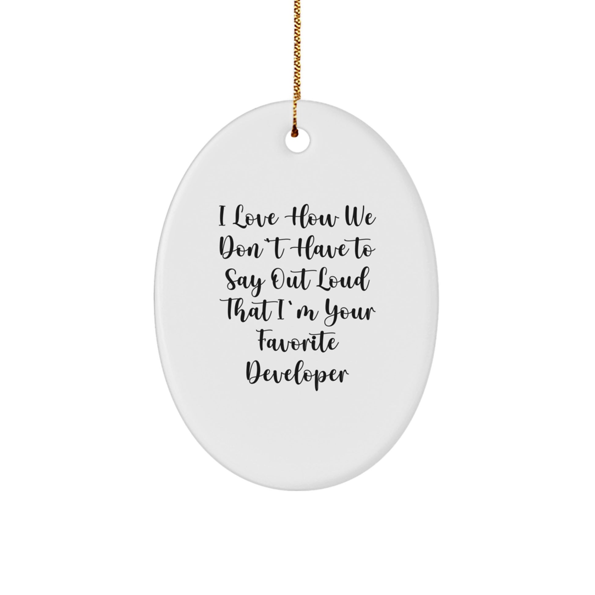 Funny Developer Oval Ornament Gifts for Men and Women, I Love How We Don't Have To Say Out Loud That I'm Your Favorite Developer, Oval Shaped Christmas Unique Gifts from Friends and Family - Image 1