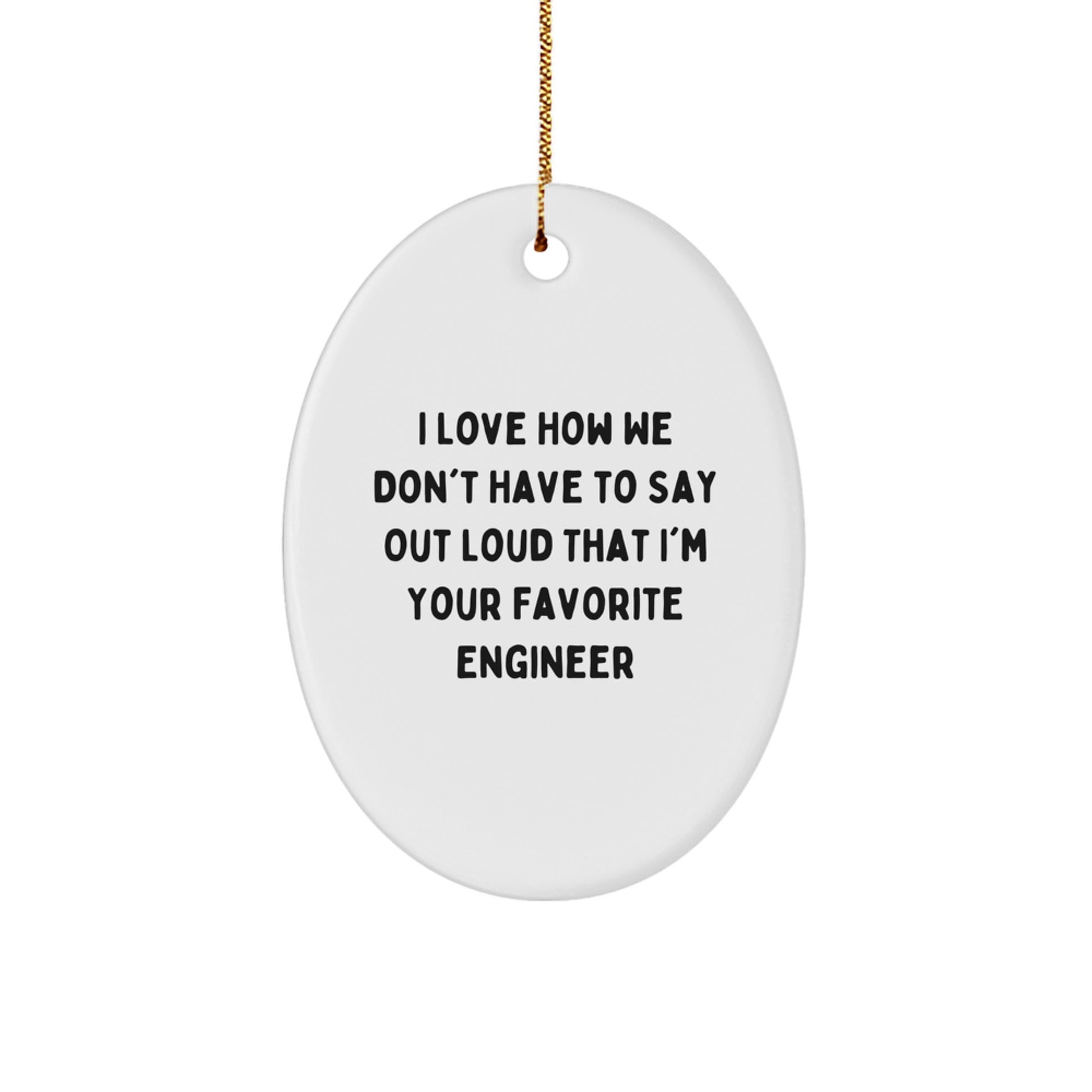 Funny Engineer Gifts for Men or Women- I Love How We Don't, Oval Ornament, Christmas Unique Presents from Family or Friends - Image 1