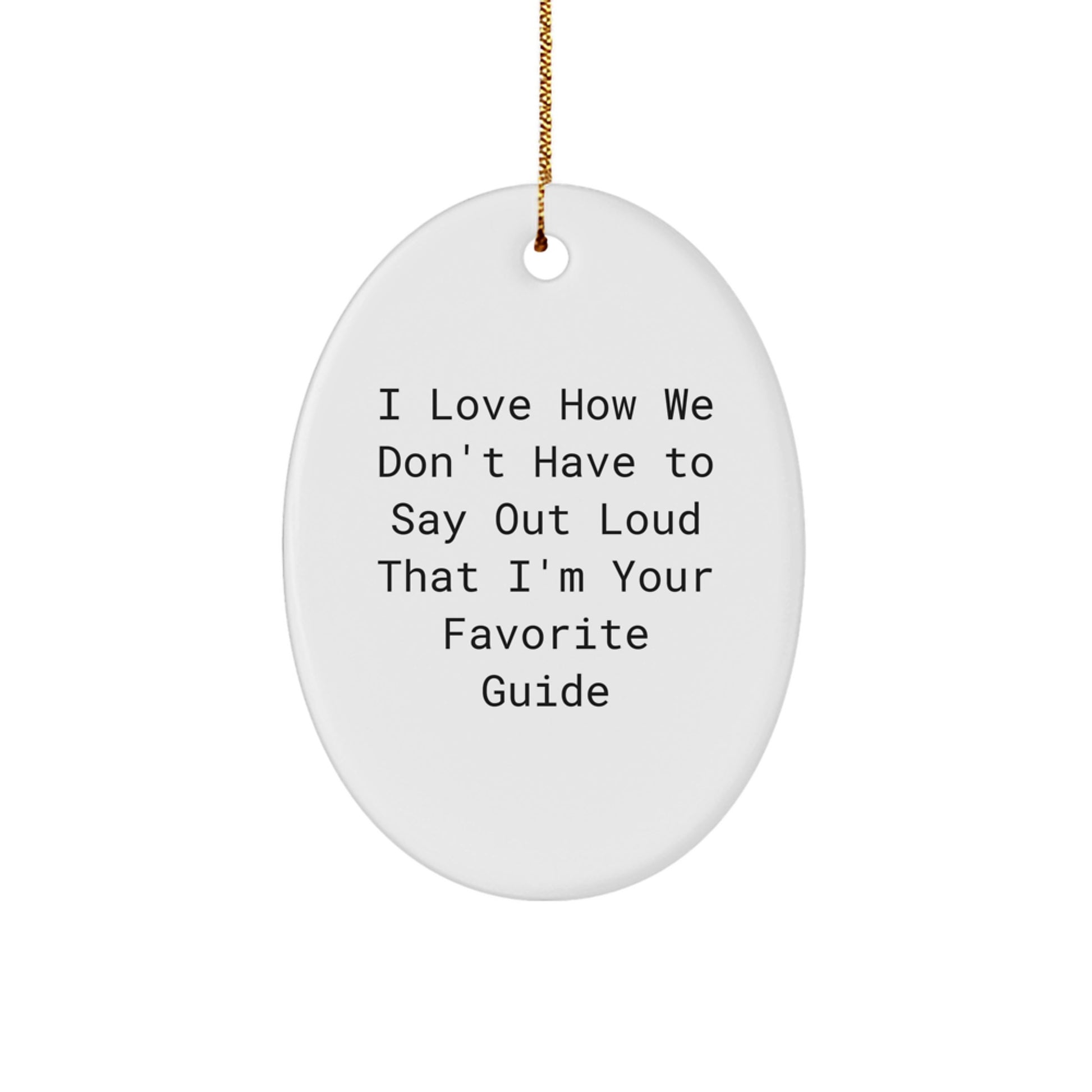 Gifts from Friends for Favorite Guide Oval Ornament, I Love How We Don't Have To Say Out Loud That I'm Your Favorite Guide, White Oval Shaped, Christmas Decor - Image 1