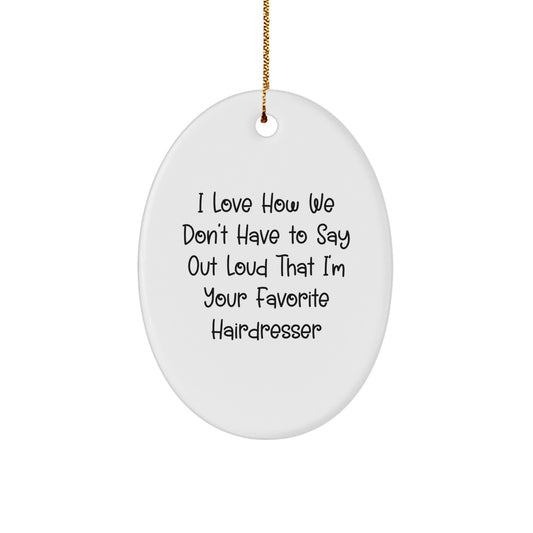 Funny Hairdresser Gifts from Friends to Favorite Hairdresser, Oval Ornament for Christmas, I Love How - Image 1