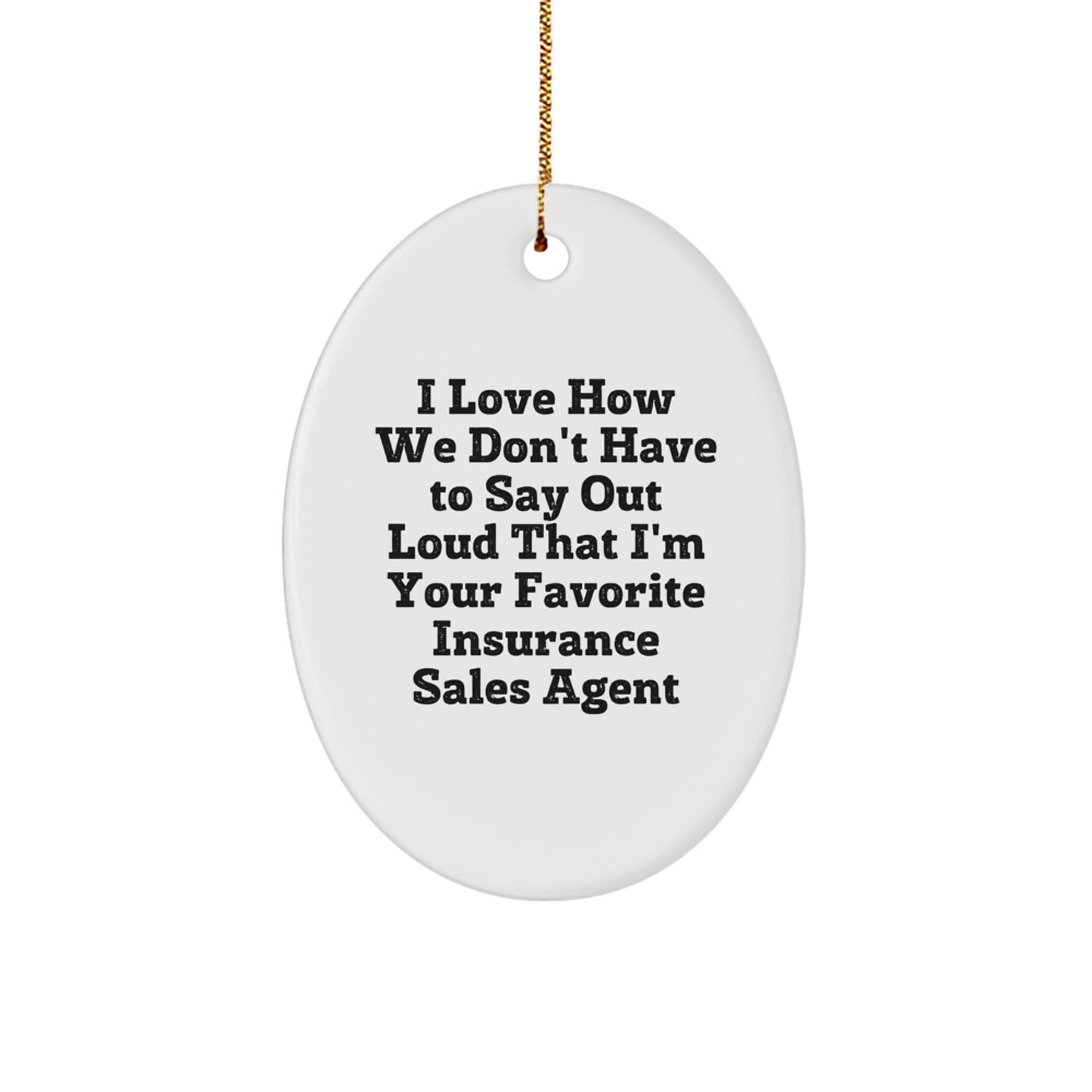 Funny Insurance Sales Agent Gifts from Coworkers to Favorite Insurance Sales Agent Oval Ornament, Christmas Unique Gifts for Insurance Sales Agent - Image 1