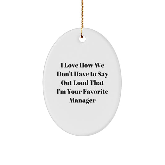 Funny Manager Oval Ornament, Gifts for Favorite Men, Christmas Unique Desk Decor, I Love 'You Don't Have to Say Out Loud That I'm Your Favorite Manager' Quote - Image 1
