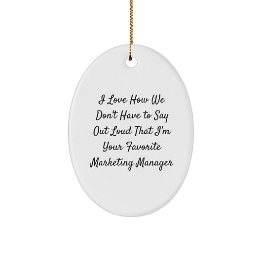 Funny Marketing Manager Gifts for Him, Christmas Oval Ornament, Perfect Office Decor for Marketing Team, I Love How We Don't Have To Say Out Loud That I'm Your Favorite, Gifts from Men to Coworkers - Image 1