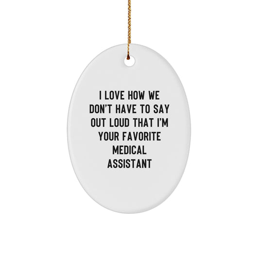 Funny Medical Assistant Gifts for Coworkers, Oval Ornament, I Love How We Don't Have To Say Out Loud That I'm Your Favorite Medical Assistant, Christmas Unique - Image 1