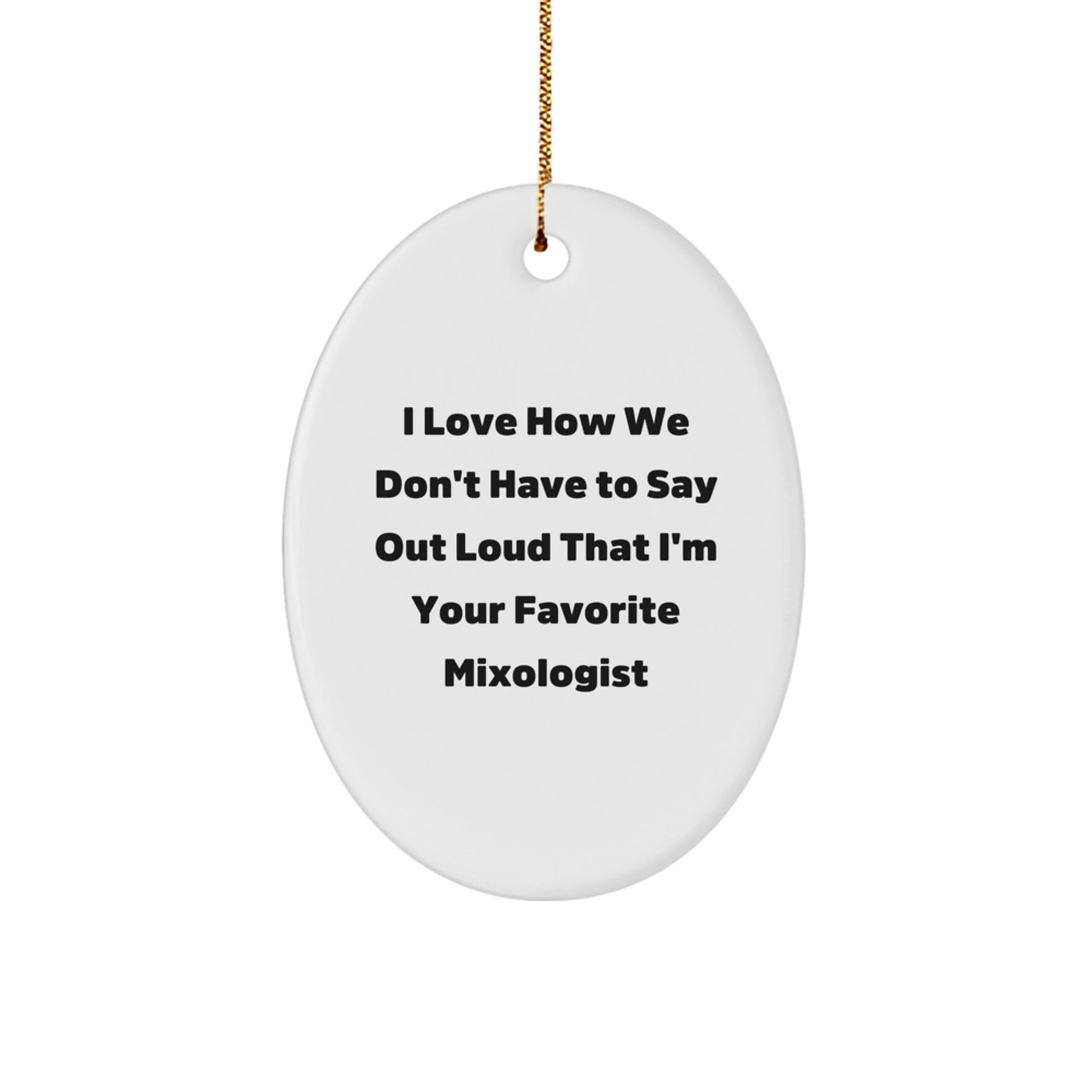 Gifts for the Mixologist in Your Life - Oval Ornament with Funny Quote, White, Oval Shaped - Image 1