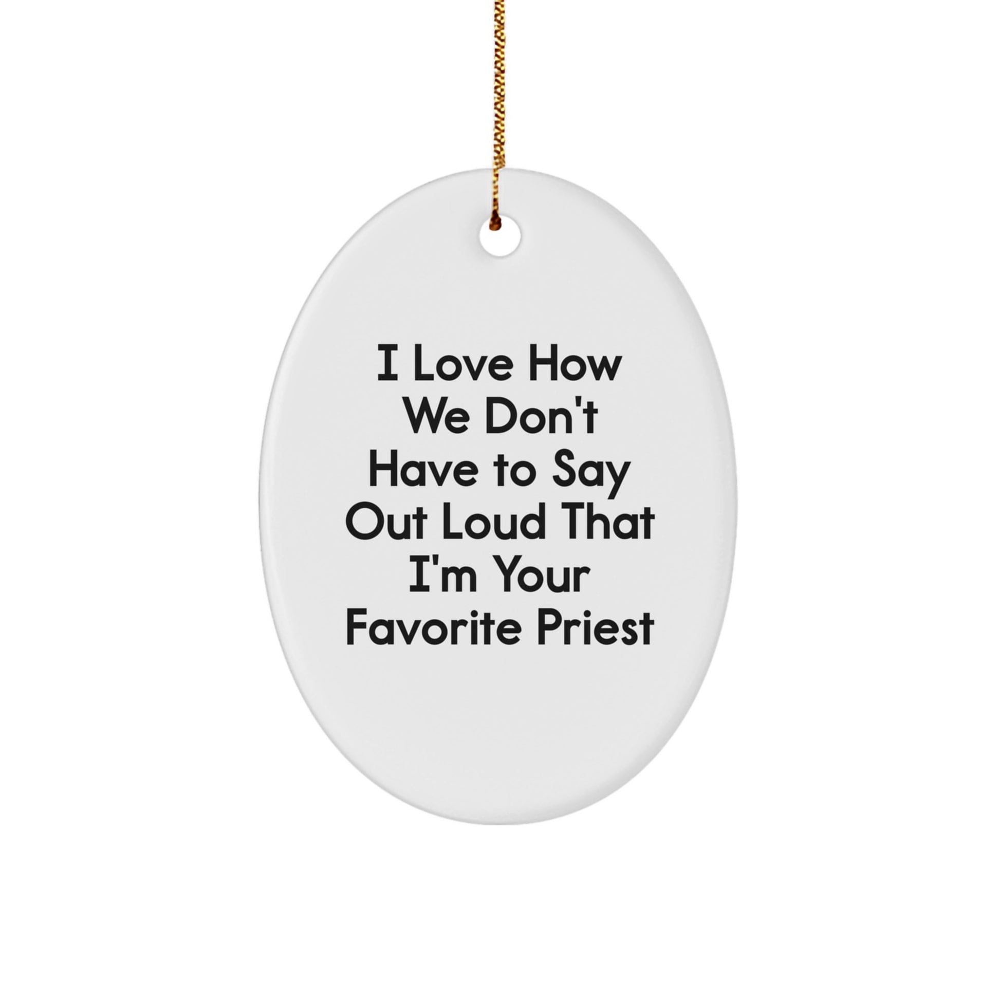 Funny Priest Gifts for Him, Oval Ornament with Quote 'I Love How We Don't Have To Say Out Loud That I'm Your Favorite Priest', Christmas Unique Gifts from Men to Family - Image 1