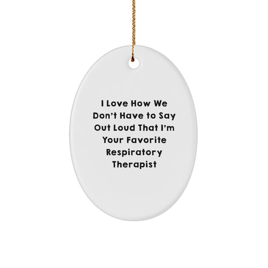 Funny Respiratory Therapist Gifts from Friends for Christmas Oval Ornament - 'I Love How We Don't Have to Say Out Loud That I'm Your Favorite' - Image 1
