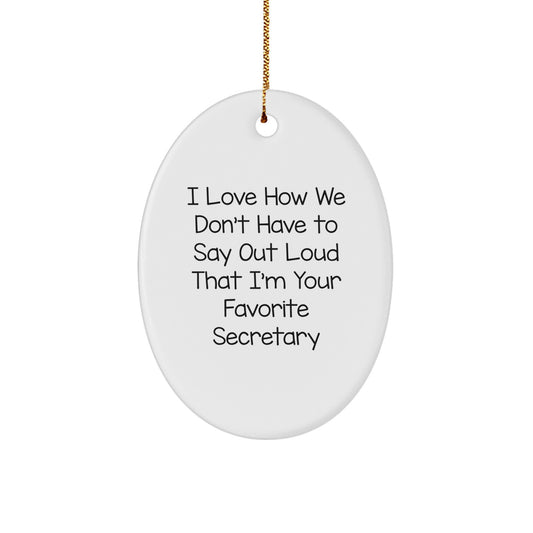 Funny Secretary Gifts from Friends, Oval Ornament with 'I Love How We Don't Have To Say Out Loud That I'm Your Favorite Secretary' Quote, Christmas Unique Secretary Present - Image 1