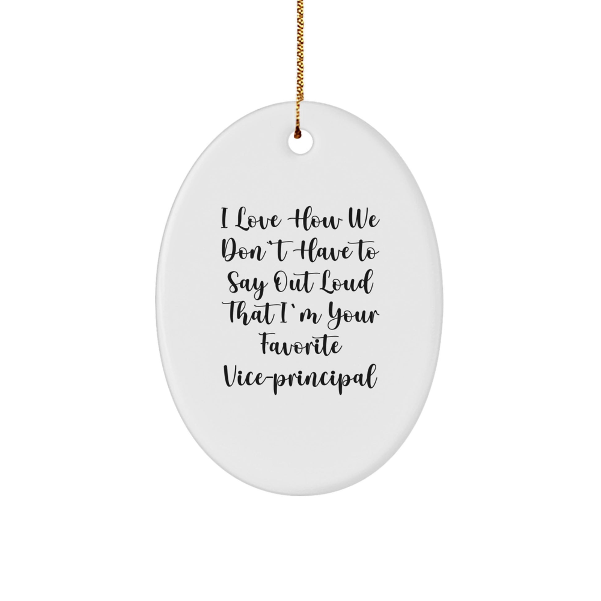 Funny Vice-principal Oval Ornament Gifts for Men from Coworkers - 'I Love How We Don't Have To Say Out Loud That I'm Your Favorite Vice-principal' Christmas Unique Gifts - Image 1