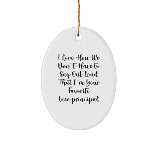 Funny Vice-principal Oval Ornament Gifts for Men from Coworkers - 'I Love How We Don't Have To Say Out Loud That I'm Your Favorite Vice-principal' Christmas Unique Gifts - Image 1