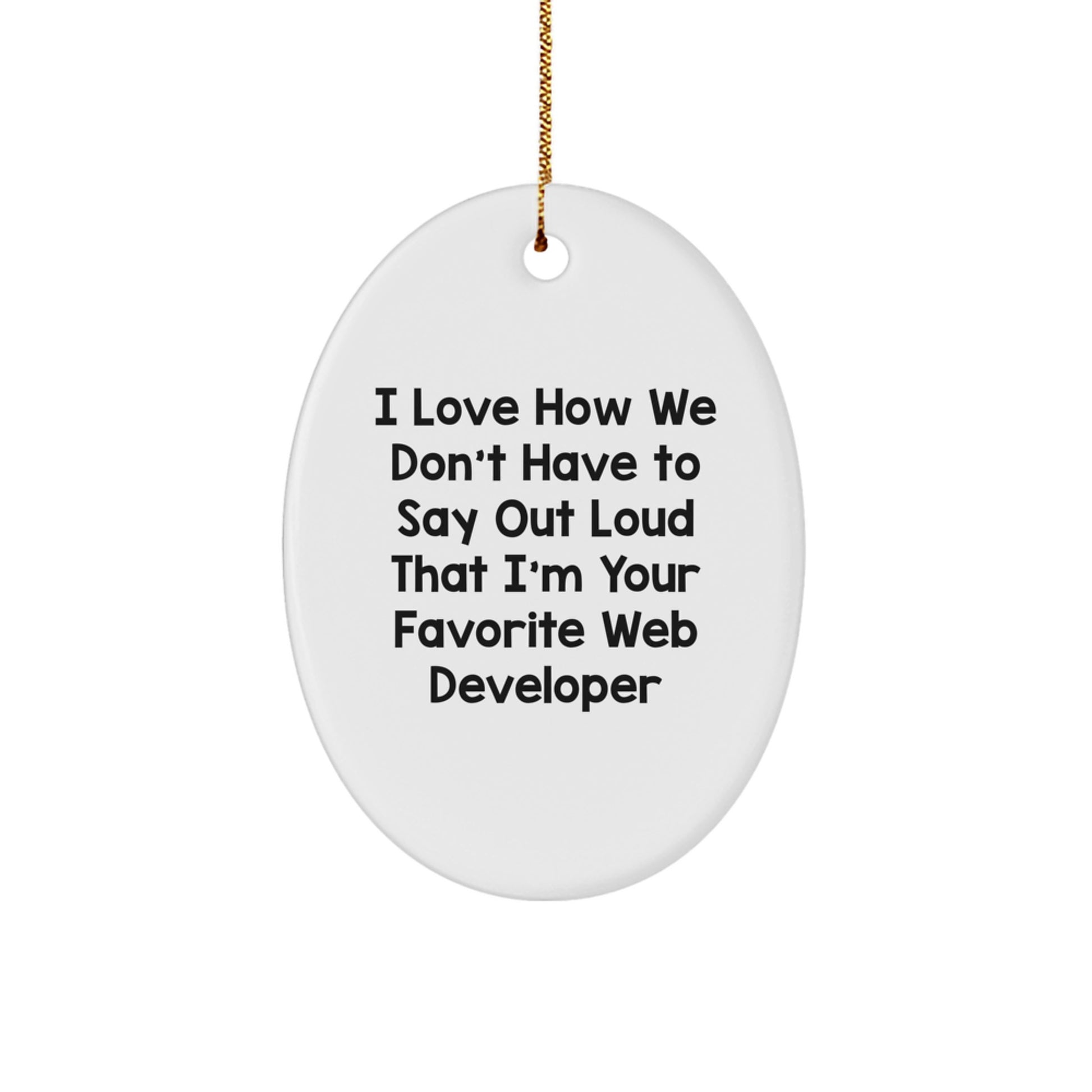 Funny Web Developer Gifts from Friends - I Love How We Don't Have To Say Out Loud That I'm Your Favorite Web Developer, Oval Ornament for Women, Men, Coworkers, Family, Christmas Unique Gifts - Image 1