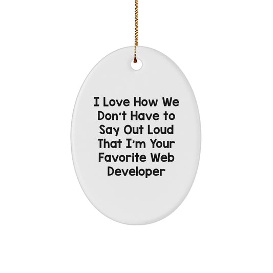 Funny Web Developer Gifts from Friends - I Love How We Don't Have To Say Out Loud That I'm Your Favorite Web Developer, Oval Ornament for Women, Men, Coworkers, Family, Christmas Unique Gifts - Image 1