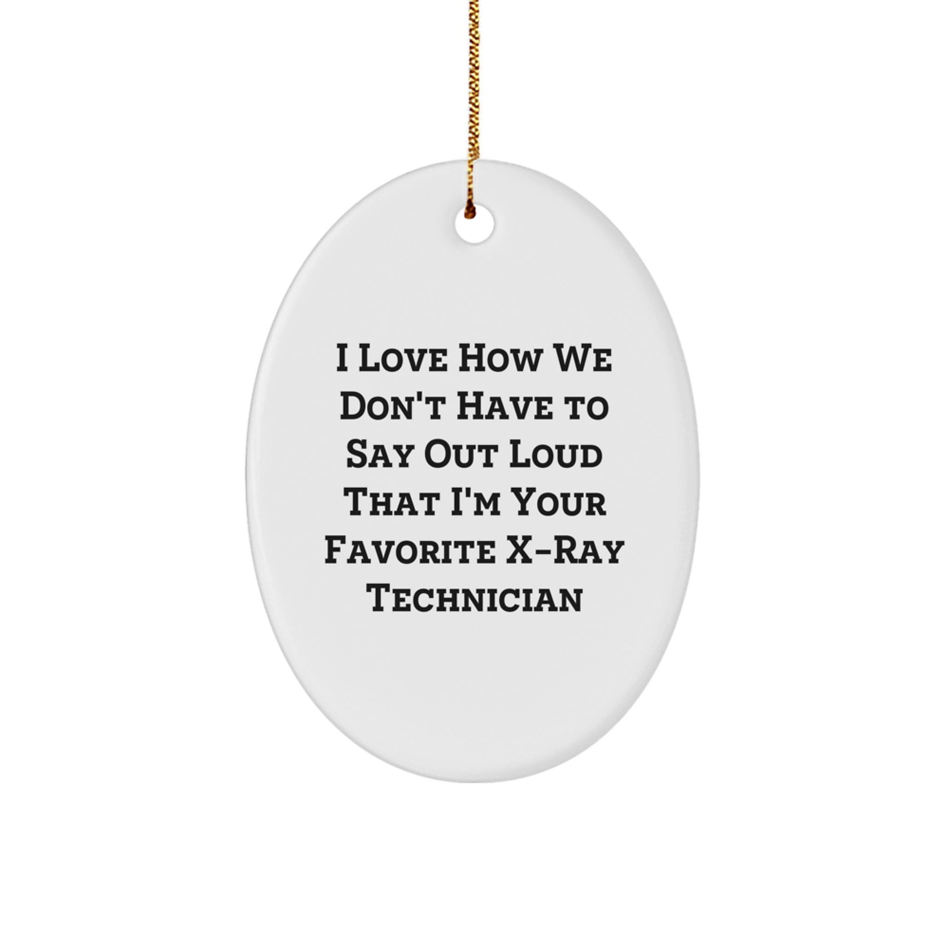 Funny X-Ray Technician Oval Ornament, Gifts from Men to Women, Coworkers, or Family, 'I Love...' Quote, Christmas Unique Gifts - Image 1