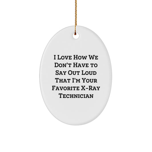 Funny X-Ray Technician Oval Ornament, Gifts from Men to Women, Coworkers, or Family, 'I Love...' Quote, Christmas Unique Gifts - Image 1