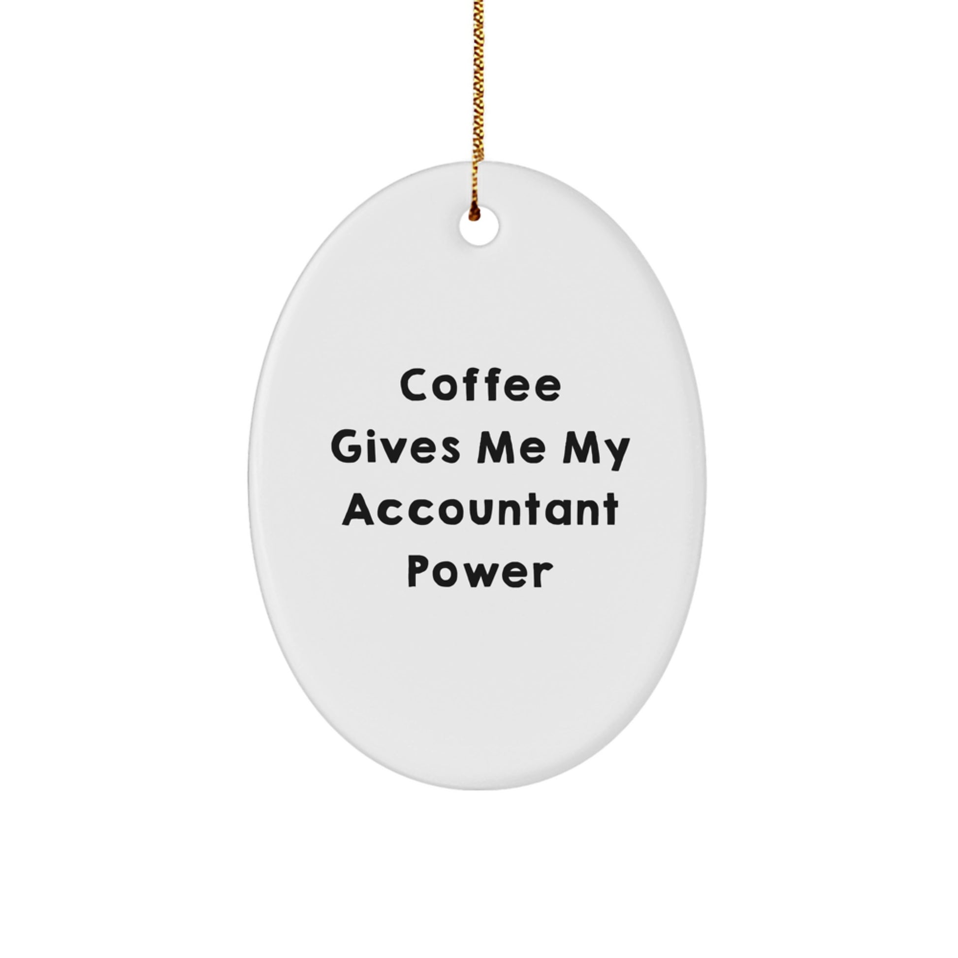 Funny Accountant Gifts from Friends - Oval Ornament for Christmas with 'Coffee Gives Me My Accountant Power' Quote, Gifts for Accountants - Image 1