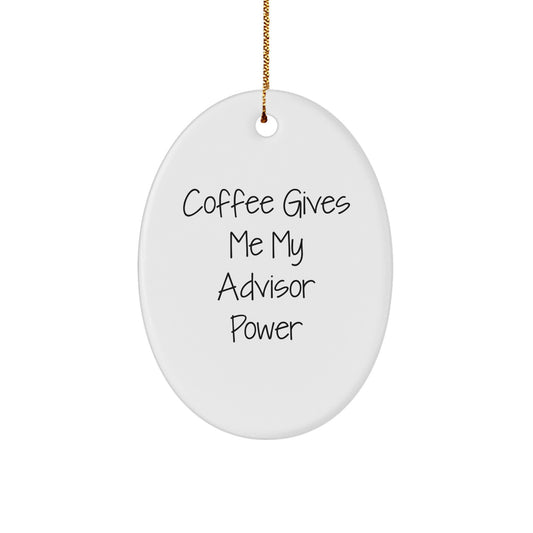 Funny Advisor Gifts from Friends - 'Coffee Gives Me My Advisor Power' Oval Ornament, White, Christmas Unique - Image 1