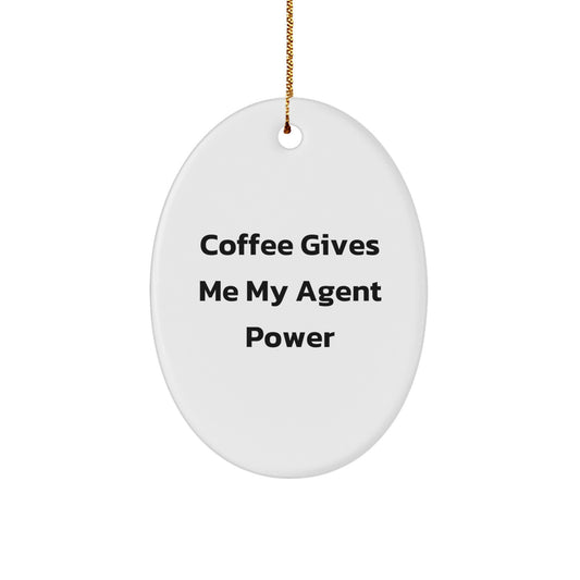Agent Gifts, Funny Oval Ornament, Coffee Gives Me My Agent Power, Gifts from Friends for Agent, Unique Christmas Unique Gifts - Image 1