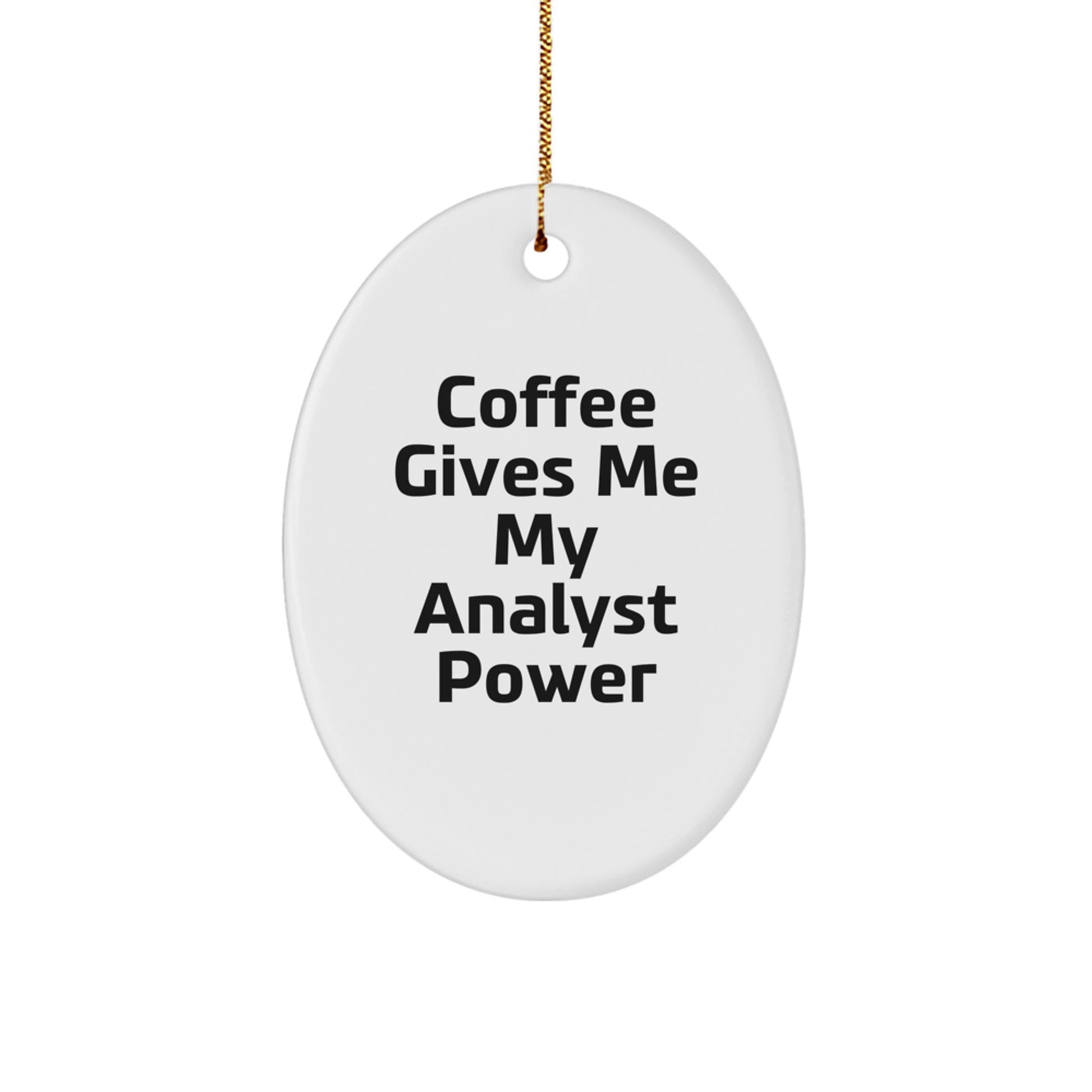 Funny Analyst Gifts from Friends for Christmas Oval Ornament - 'Coffee Gives Me My Analyst Power' Quote - Image 1
