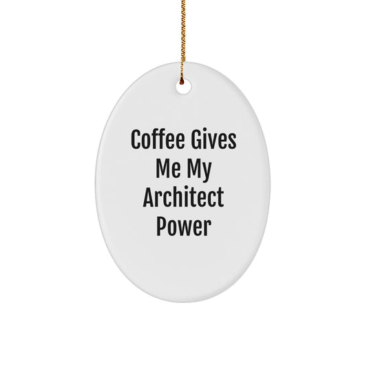 Funny Architect Gifts from Friends - Oval Ornament with 'Coffee Gives Me My Architect Power' Quote - Christmas Unique Presents for Men, Women, or Coworkers - Image 1