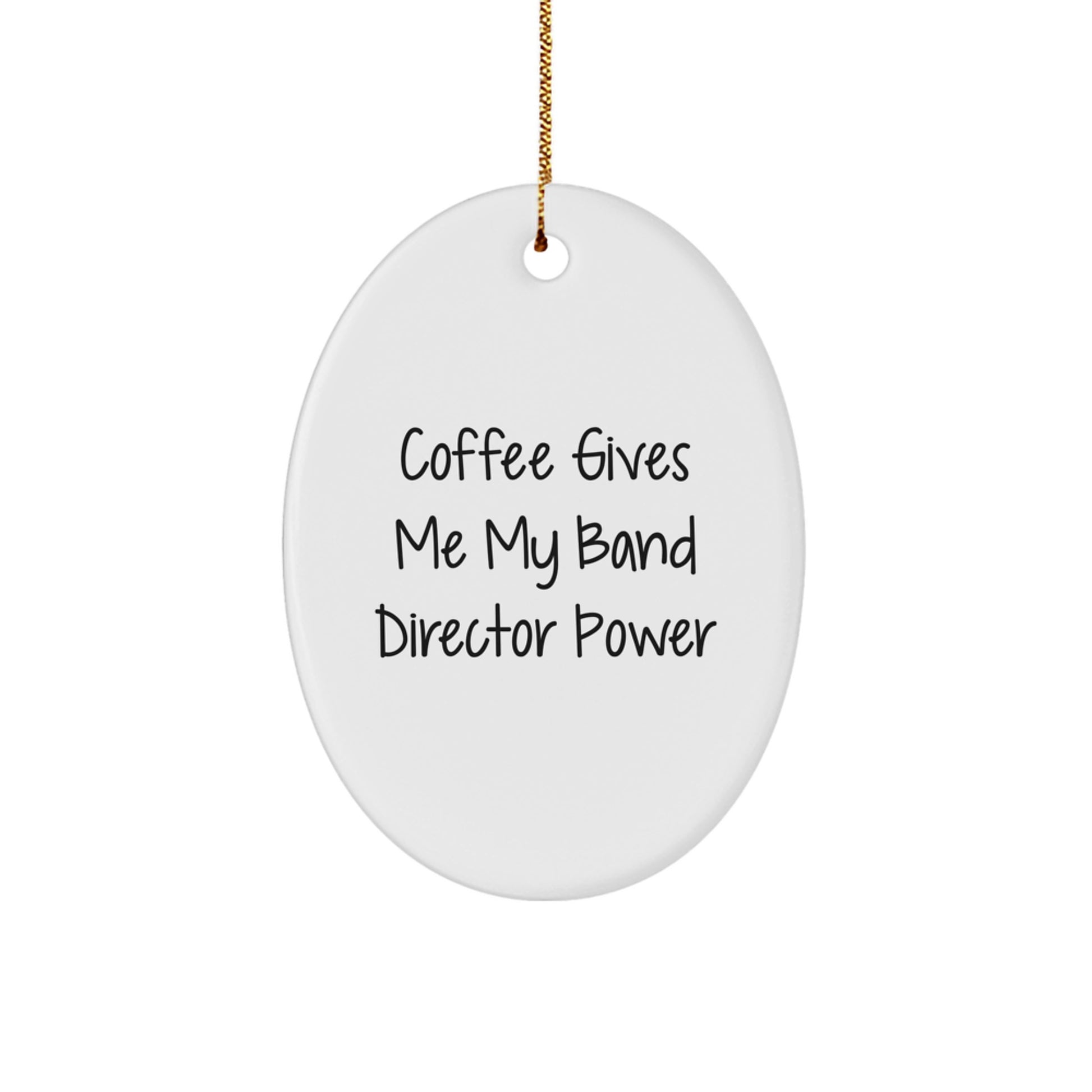 Funny Band Director Gifts, Oval Ornament - 'Coffee Gives Me My Band Director Power' - White, 3.25'' Tall, MDF, Sublimation, Christmas Unique Gifts for Band Director from Friends - Image 1