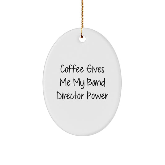 Funny Band Director Gifts, Oval Ornament - 'Coffee Gives Me My Band Director Power' - White, 3.25'' Tall, MDF, Sublimation, Christmas Unique Gifts for Band Director from Friends - Image 1