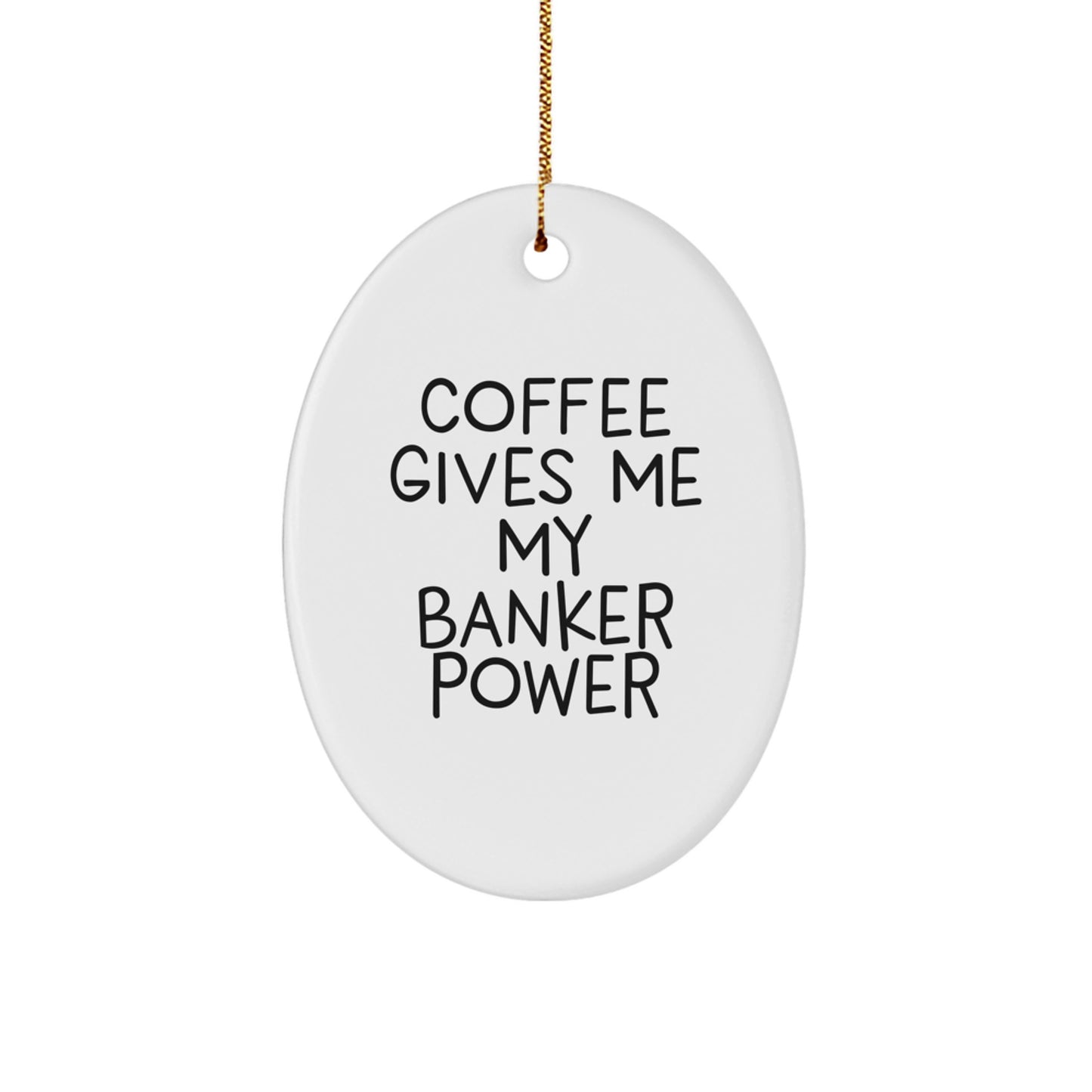 Funny Banker Gifts - Oval Ornament for Christmas - 'Coffee Gives Me My Banker Power' - Gifts from Men to Banker Friends, Coworkers - Image 1