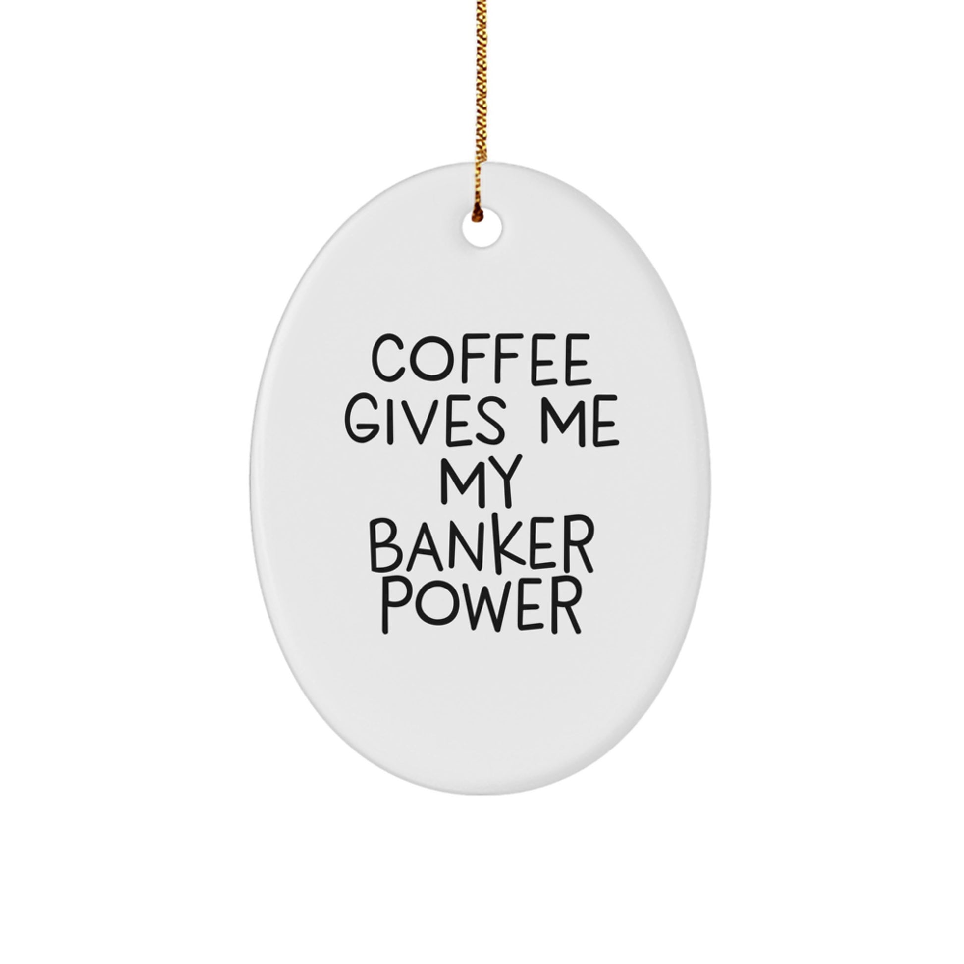 Funny Banker Gifts - Oval Ornament for Christmas - 'Coffee Gives Me My Banker Power' - Gifts from Men to Banker Friends, Coworkers - Image 1