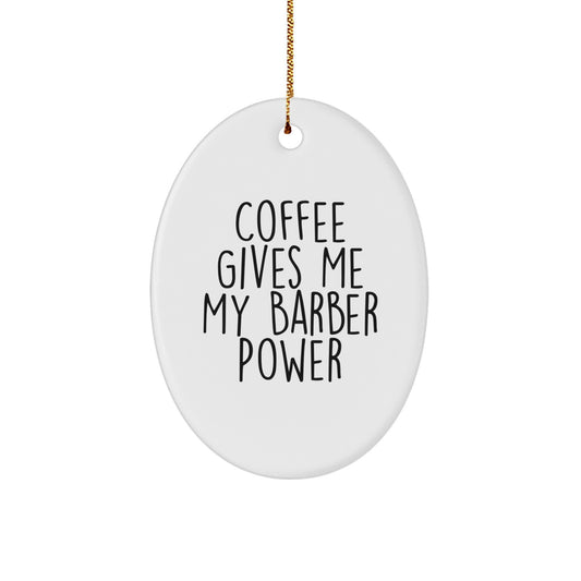 Funny Barber Gifts from Friends for Christmas - 'Coffee Gives Me My Barber Power' Oval Ornament - Image 1