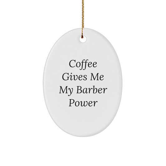 Funny Barber Gifts for Christmas - 'Coffee Gives Me My Barber Power' Oval Ornament, Gifts from Friends or Family, Perfect for Men or Women - Image 1