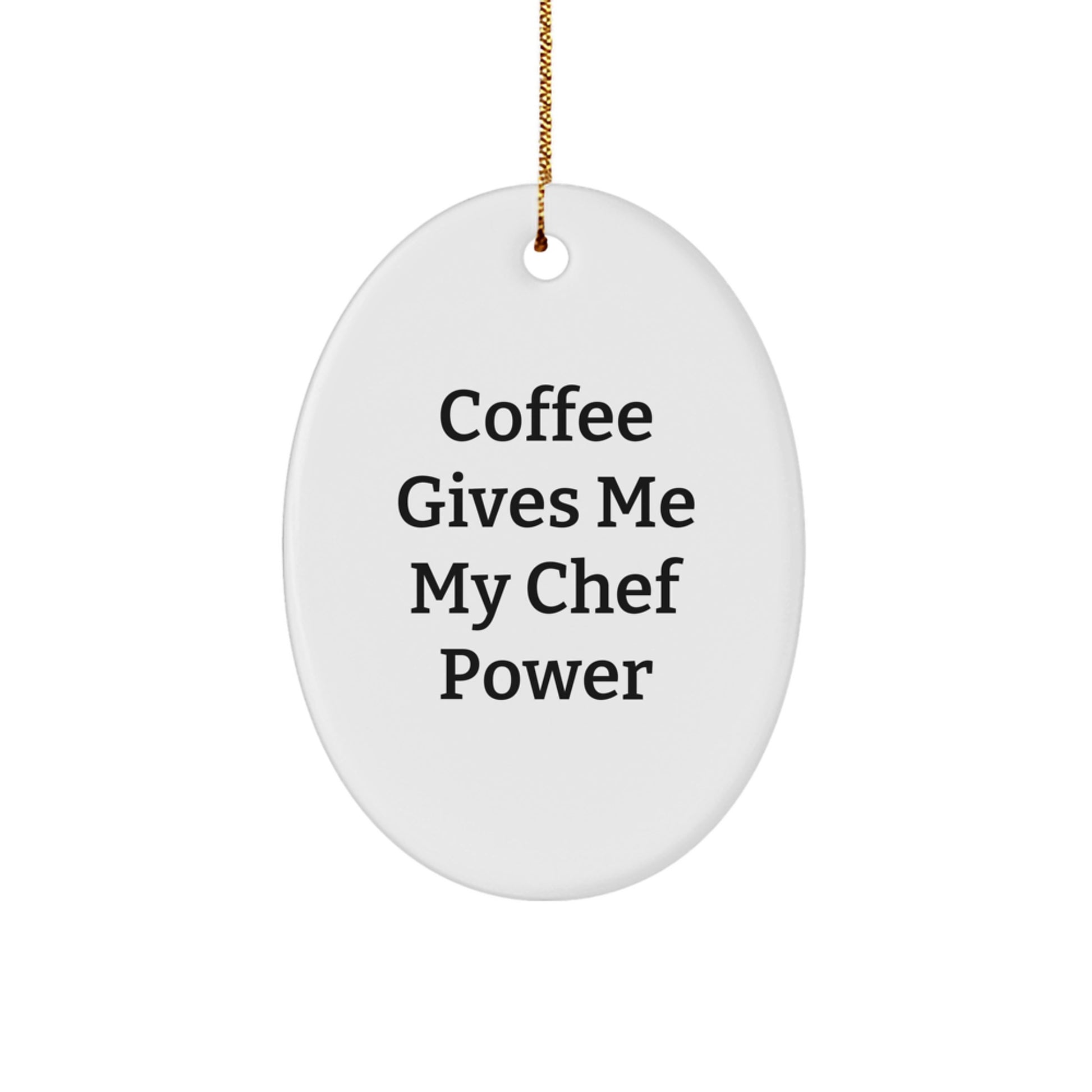 Funny Chef Gifts: 'Coffee Gives Me My Chef Power' Oval Ornament for Men, Women, Friends, Coworkers, Family - A Unique Christmas Unique Gift Idea - Image 1