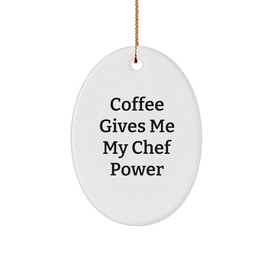 Funny Chef Gifts: 'Coffee Gives Me My Chef Power' Oval Ornament for Men, Women, Friends, Coworkers, Family - A Unique Christmas Unique Gift Idea - Image 1