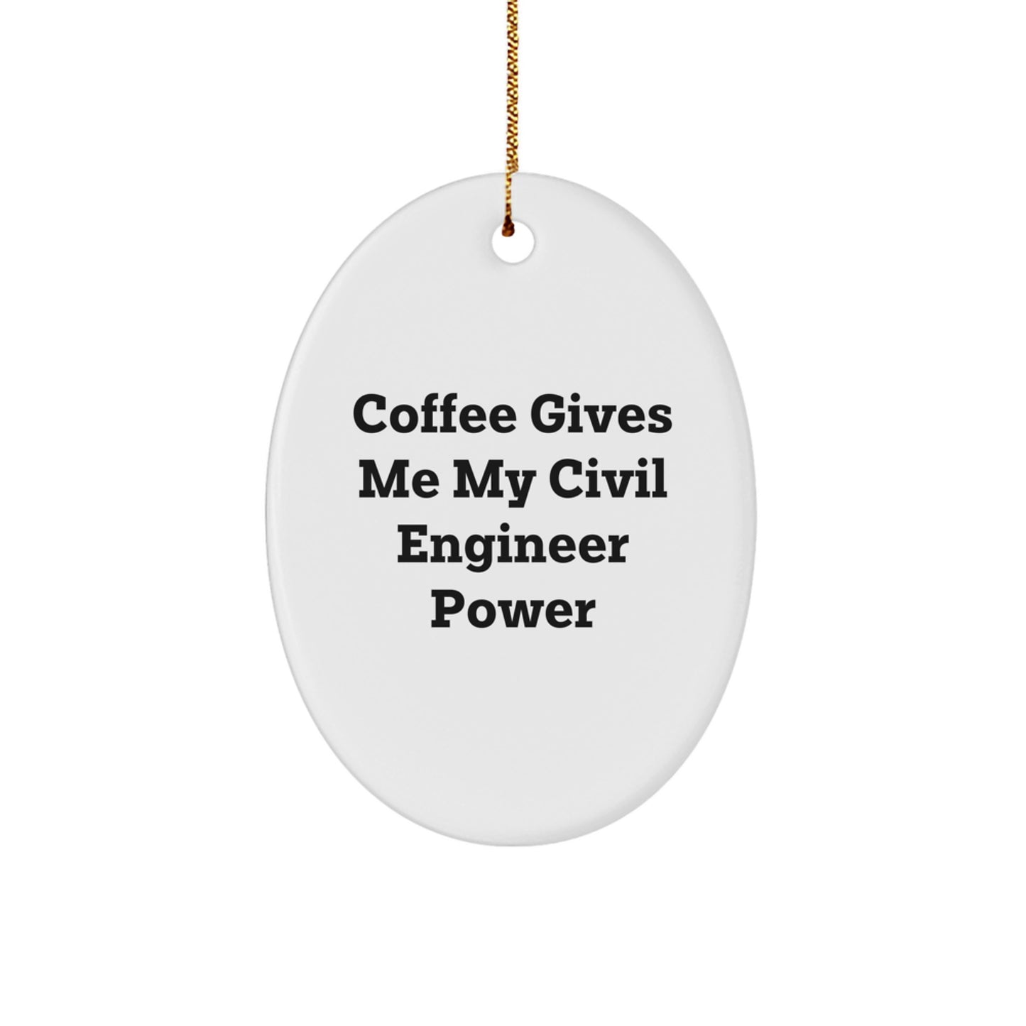 Civil Engineer Christmas Unique Gifts from Friends - Oval Ornament with Coffee Quote, 'Coffee Gives Me My Civil Engineer Power' - Image 1