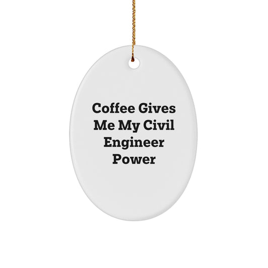 Civil Engineer Christmas Unique Gifts from Friends - Oval Ornament with Coffee Quote, 'Coffee Gives Me My Civil Engineer Power' - Image 1