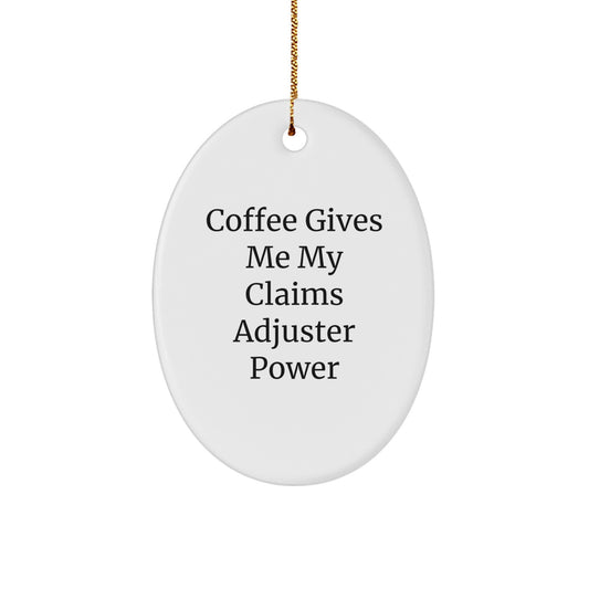 Funny Claims Adjuster Oval Ornament, Coffee Gives Me My Power, Gifts from Men, Women, Friends to Claims Adjuster, Christmas Unique Gifts - Image 1