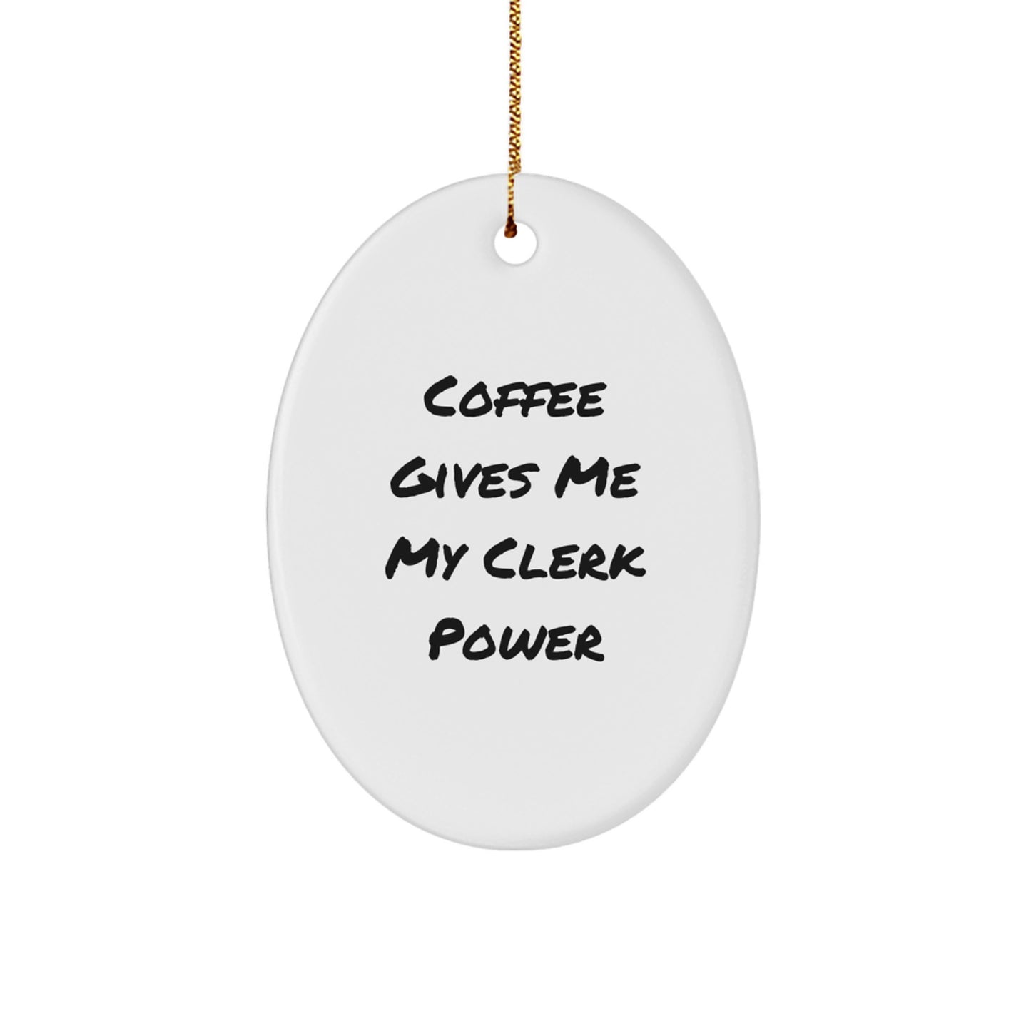 Funny Clerk Gifts from Friends and Family - 'Coffee Gives Me My Clerk Power' Oval Ornament, White, 3.25'' Tall, Christmas Unique Gifts for Men and Women - Image 1
