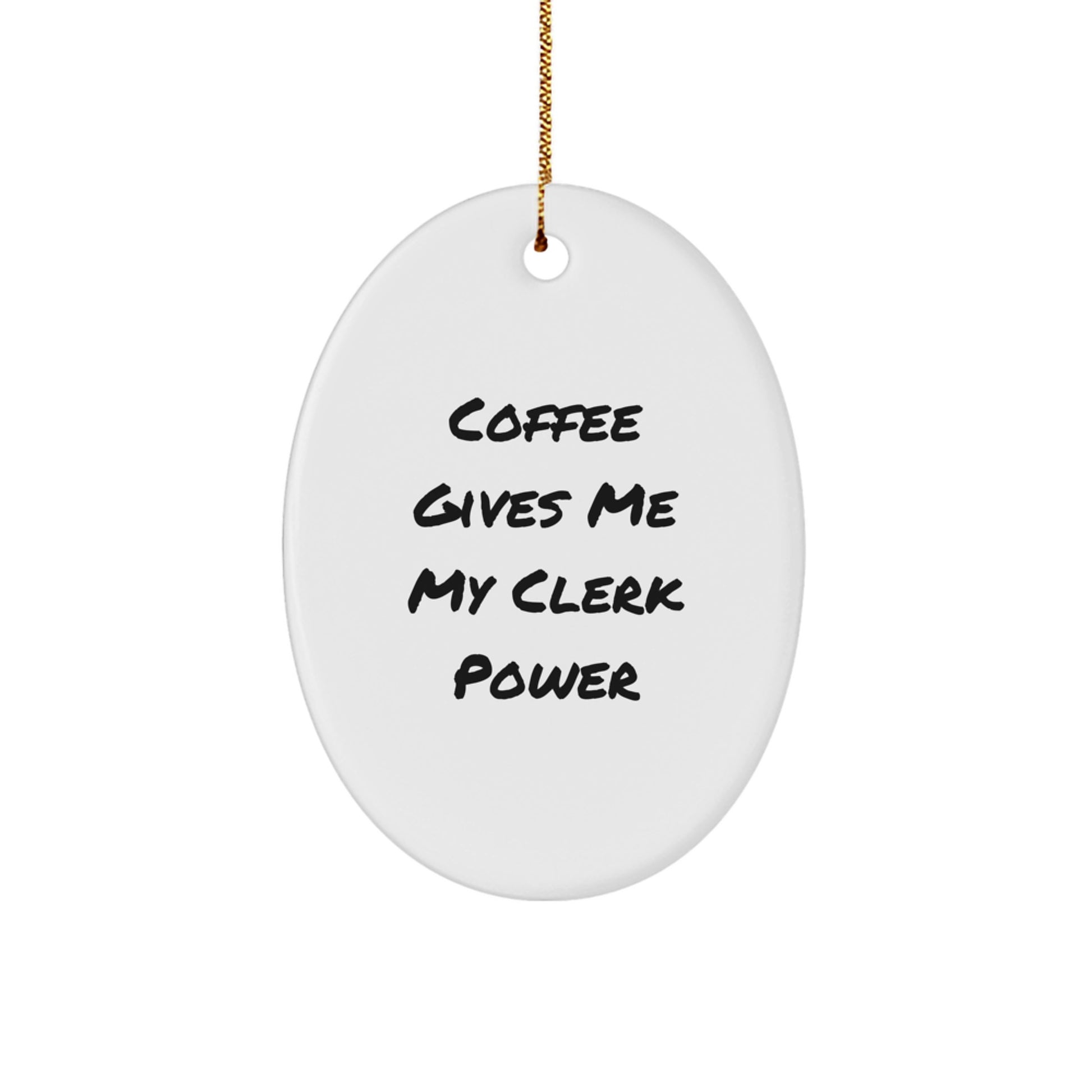 Funny Clerk Gifts from Friends and Family - 'Coffee Gives Me My Clerk Power' Oval Ornament, White, 3.25'' Tall, Christmas Unique Gifts for Men and Women - Image 1